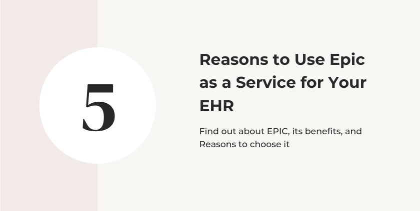 5 Reasons to Use Epic as a Service for Your EHR